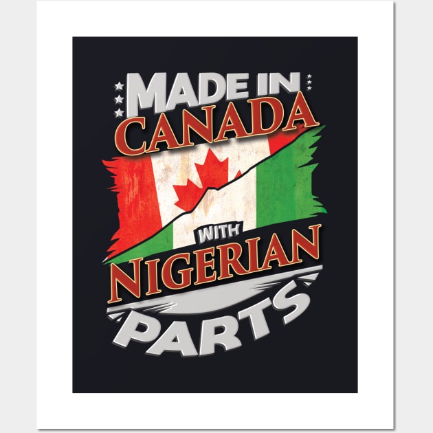 Made In Canada With Nigerian Parts - Gift for Nigerian From Nigeria Wall Art by Country Flags